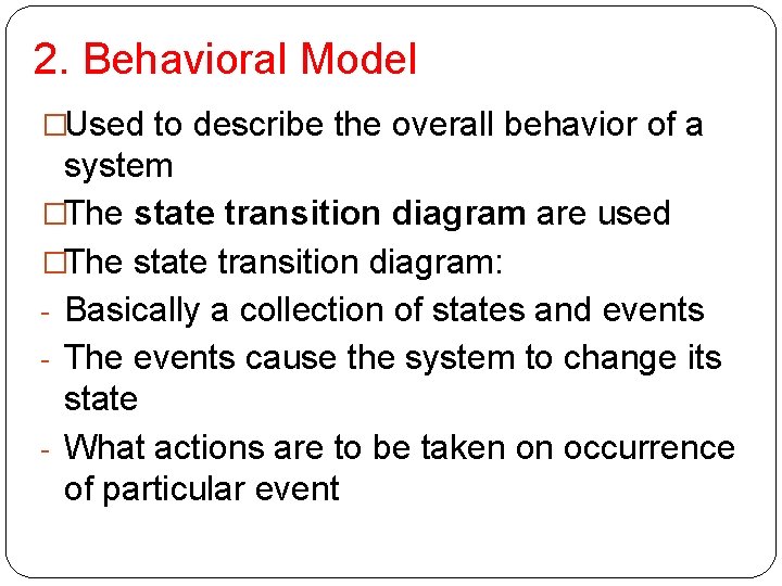 2. Behavioral Model �Used to describe the overall behavior of a system �The state
