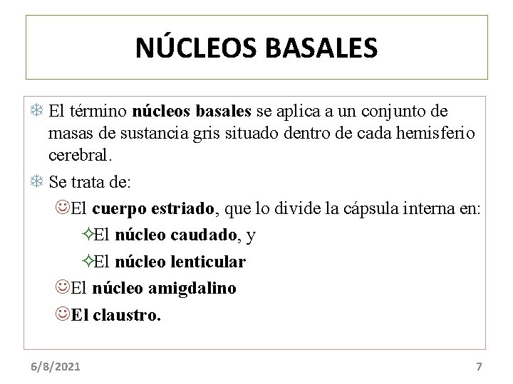 NÚCLEOS BASALES El término núcleos basales se aplica a un conjunto de masas de