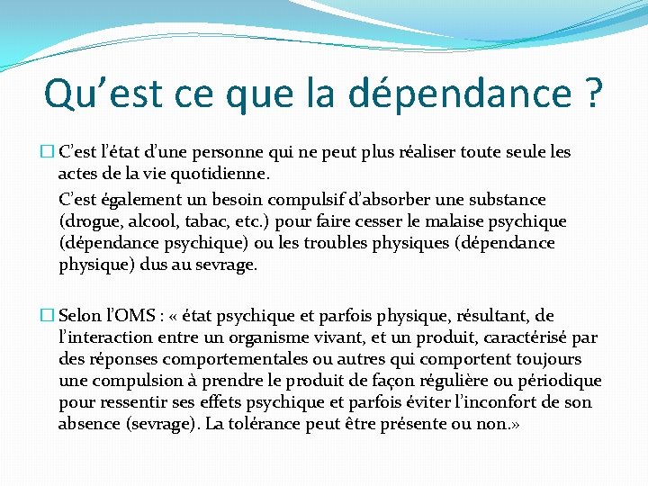 Qu’est ce que la dépendance ? � C’est l’état d’une personne qui ne peut