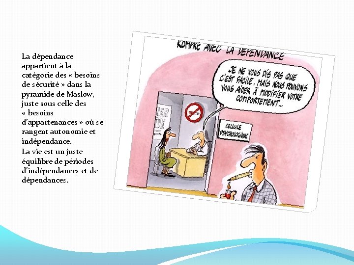 La dépendance appartient à la catégorie des « besoins de sécurité » dans la