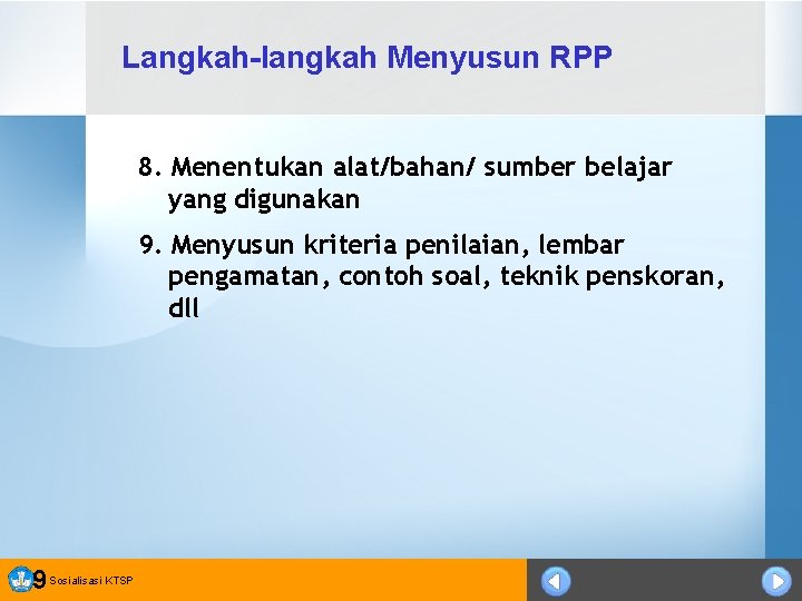 Langkah-langkah Menyusun RPP 8. Menentukan alat/bahan/ sumber belajar yang digunakan 9. Menyusun kriteria penilaian,