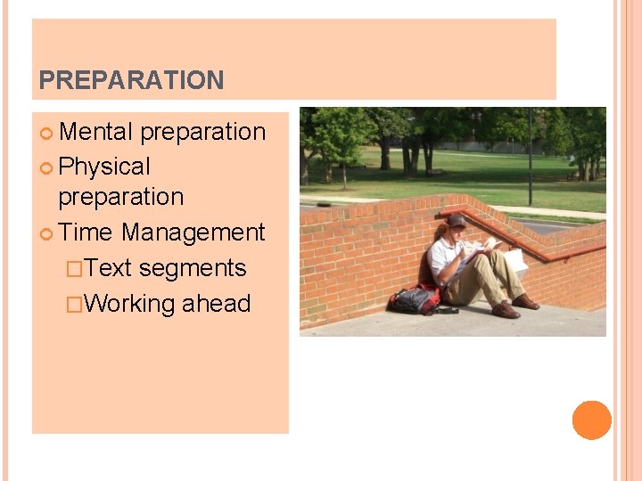 PREPARATION Mental preparation Physical preparation Time Management �Text segments �Working ahead 