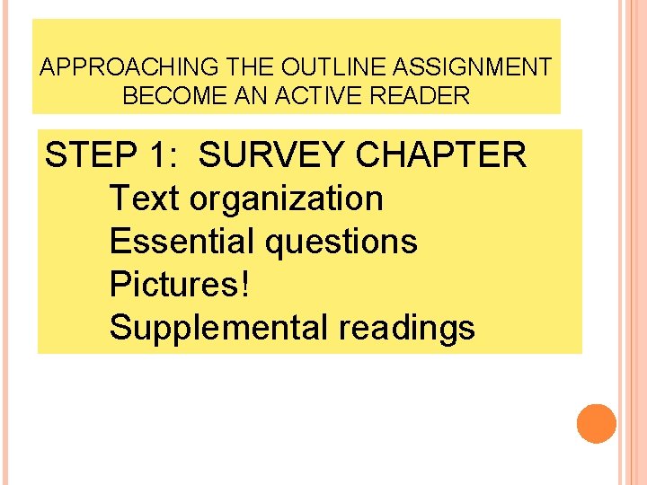 APPROACHING THE OUTLINE ASSIGNMENT BECOME AN ACTIVE READER STEP 1: SURVEY CHAPTER Text organization