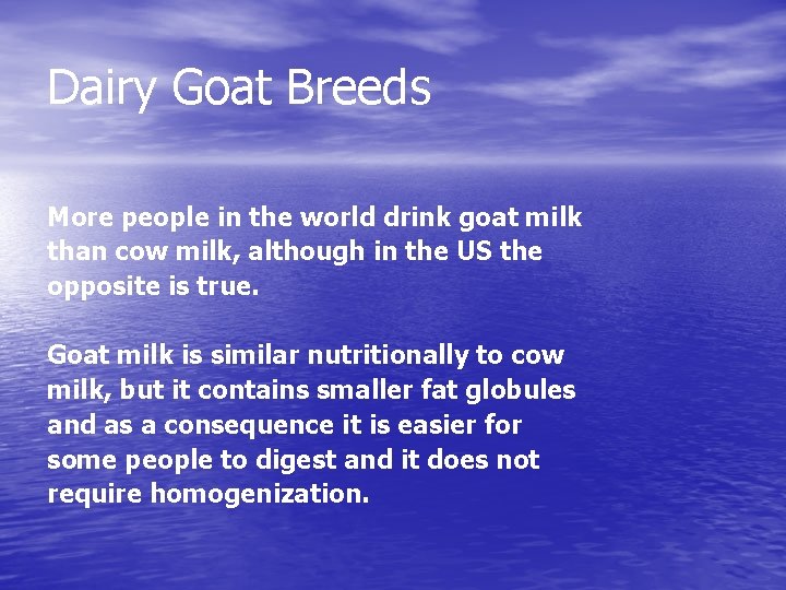 Dairy Goat Breeds More people in the world drink goat milk than cow milk,