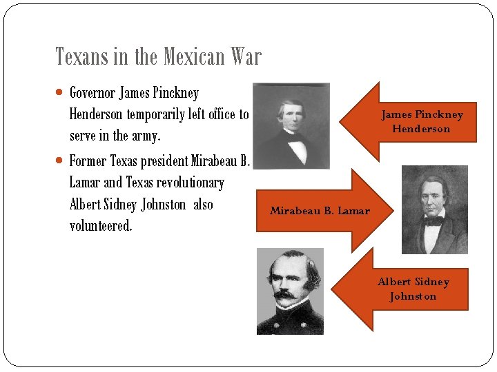 Texans in the Mexican War Governor James Pinckney Henderson temporarily left office to serve