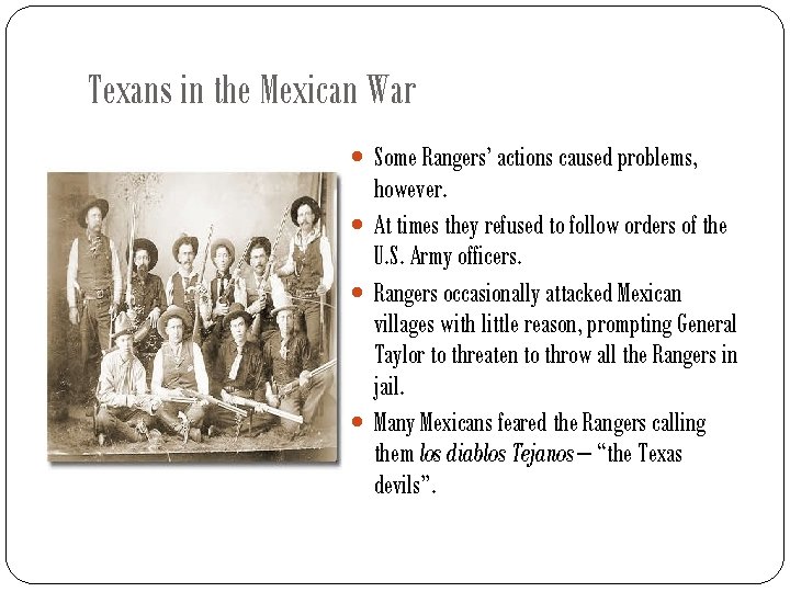 Texans in the Mexican War Some Rangers’ actions caused problems, however. At times they