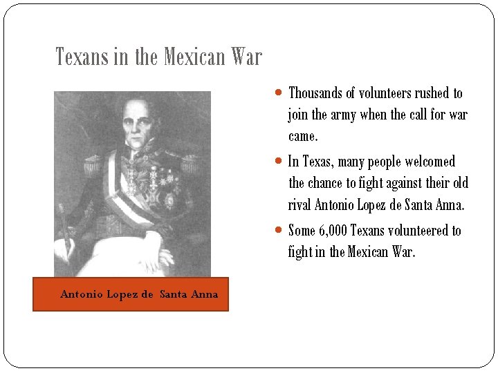 Texans in the Mexican War Thousands of volunteers rushed to join the army when