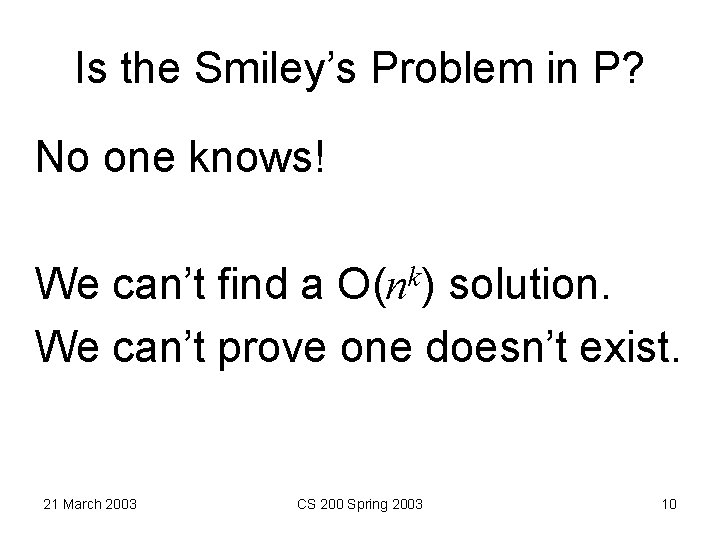 Is the Smiley’s Problem in P? No one knows! We can’t find a O(nk)