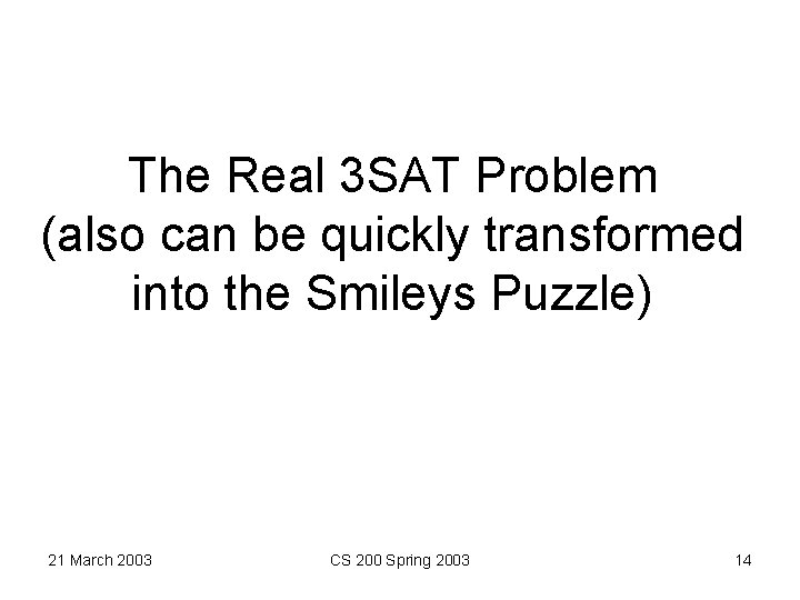 The Real 3 SAT Problem (also can be quickly transformed into the Smileys Puzzle)