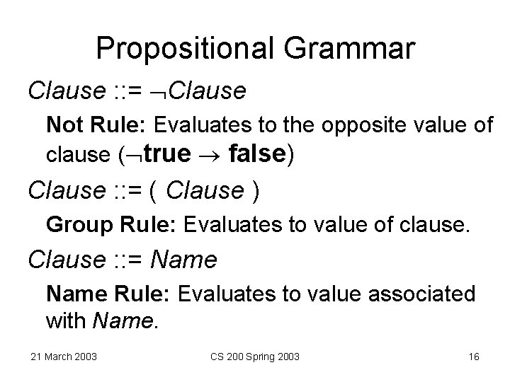 Propositional Grammar Clause : : = Clause Not Rule: Evaluates to the opposite value