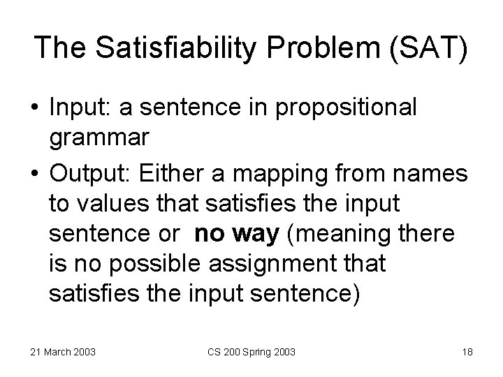 The Satisfiability Problem (SAT) • Input: a sentence in propositional grammar • Output: Either