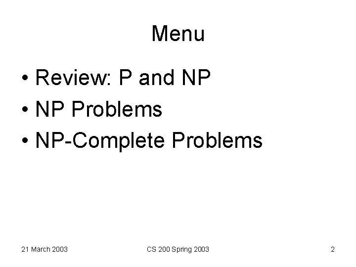 Menu • Review: P and NP • NP Problems • NP-Complete Problems 21 March