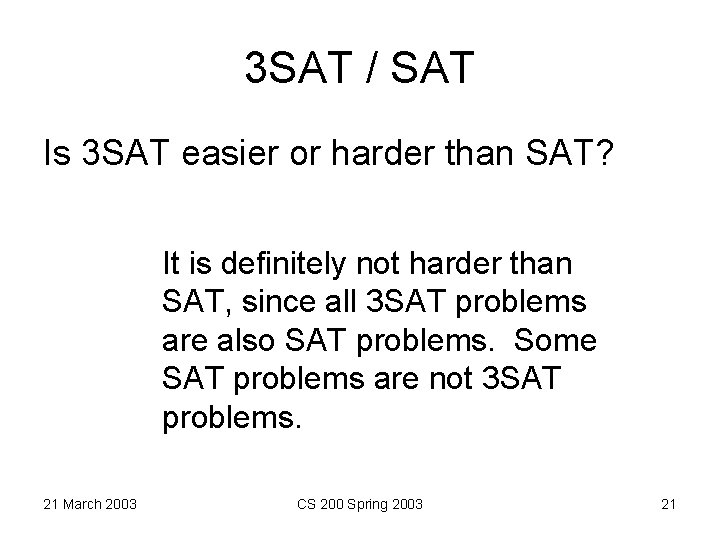 3 SAT / SAT Is 3 SAT easier or harder than SAT? It is