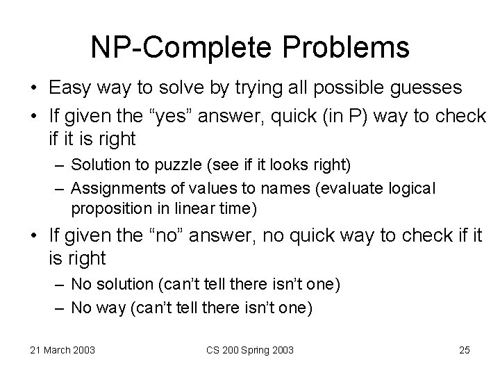 NP-Complete Problems • Easy way to solve by trying all possible guesses • If