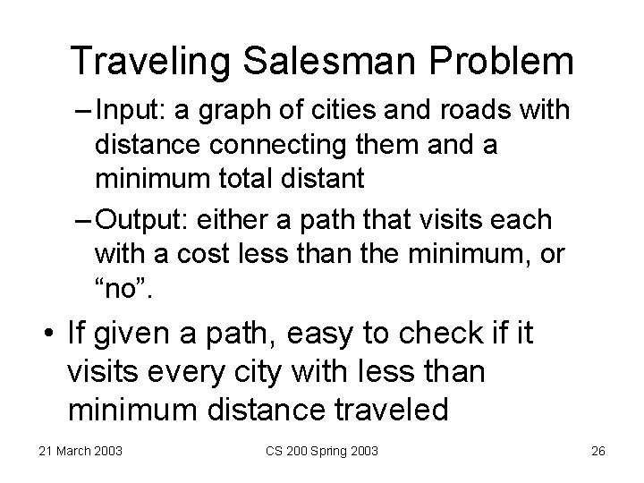 Traveling Salesman Problem – Input: a graph of cities and roads with distance connecting