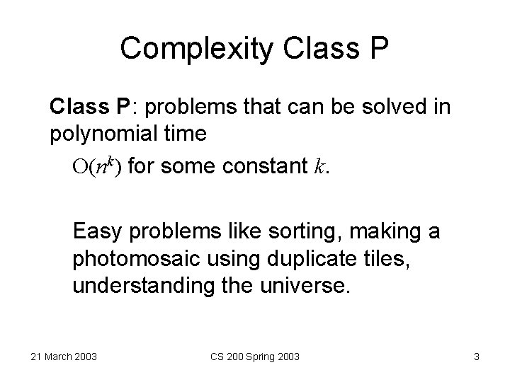 Complexity Class P: problems that can be solved in polynomial time O(nk) for some