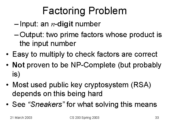 Factoring Problem • • – Input: an n-digit number – Output: two prime factors