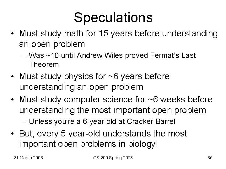 Speculations • Must study math for 15 years before understanding an open problem –