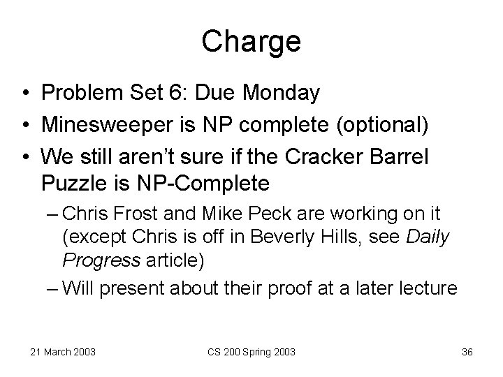 Charge • Problem Set 6: Due Monday • Minesweeper is NP complete (optional) •