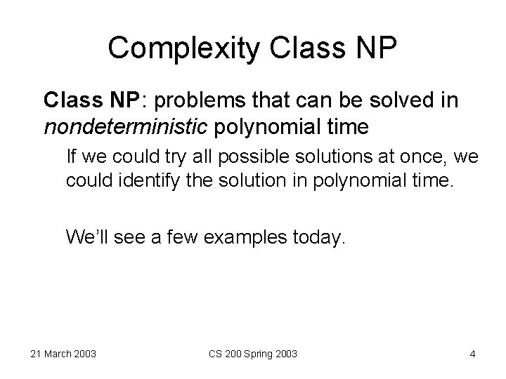 Complexity Class NP: problems that can be solved in nondeterministic polynomial time If we