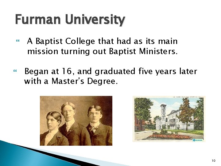 Furman University A Baptist College that had as its main mission turning out Baptist