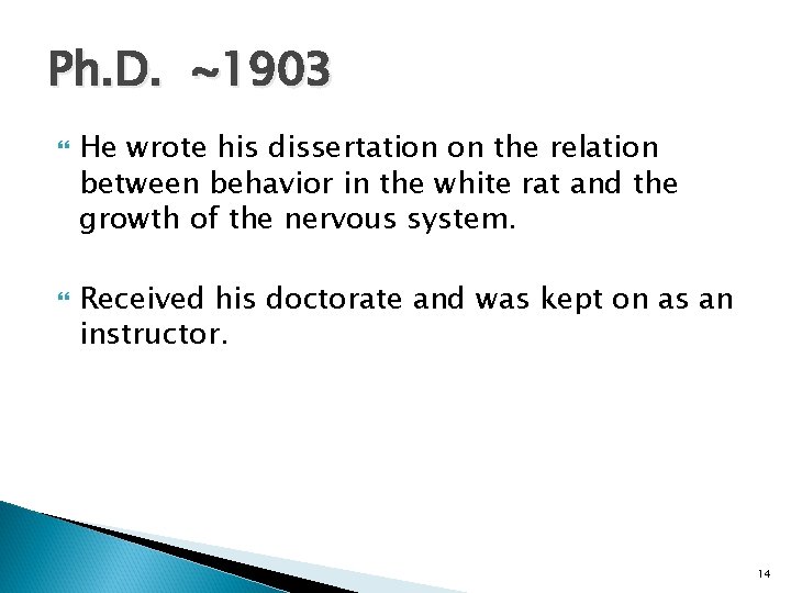 Ph. D. ~1903 He wrote his dissertation on the relation between behavior in the