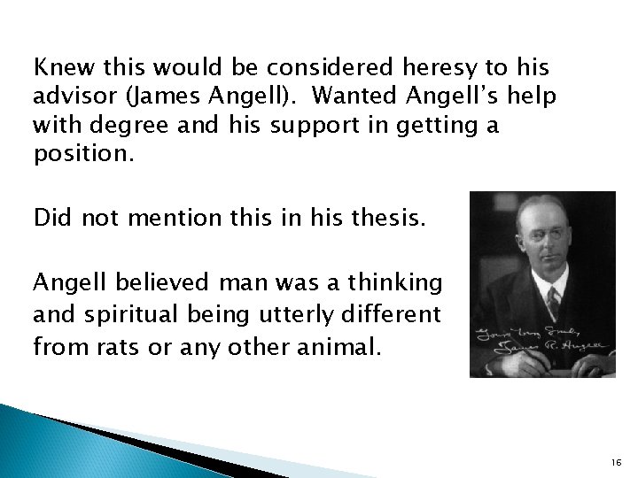 Knew this would be considered heresy to his advisor (James Angell). Wanted Angell’s help