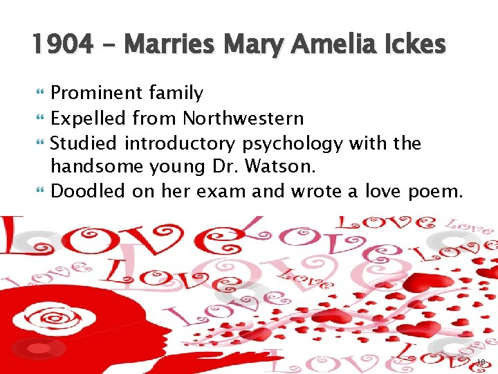 1904 – Marries Mary Amelia Ickes Prominent family Expelled from Northwestern Studied introductory psychology