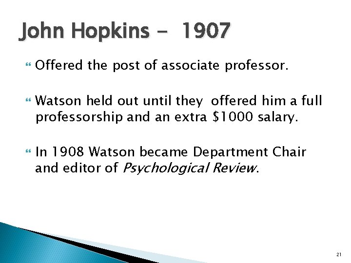 John Hopkins - 1907 Offered the post of associate professor. Watson held out until