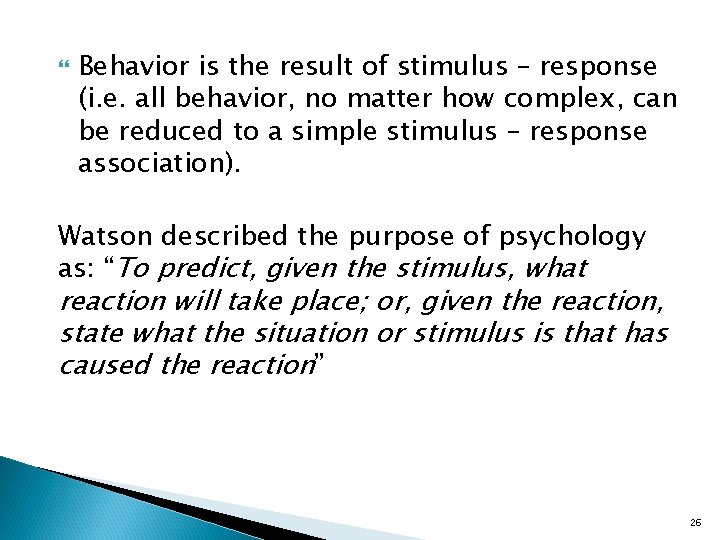  Behavior is the result of stimulus – response (i. e. all behavior, no