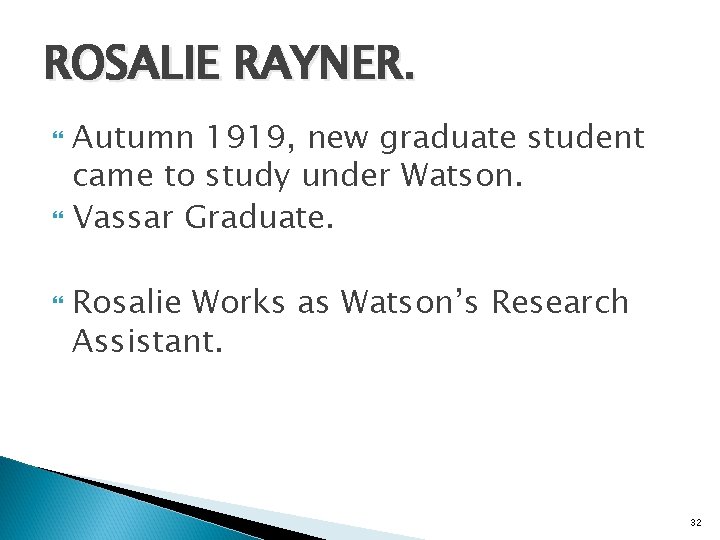 ROSALIE RAYNER. Autumn 1919, new graduate student came to study under Watson. Vassar Graduate.
