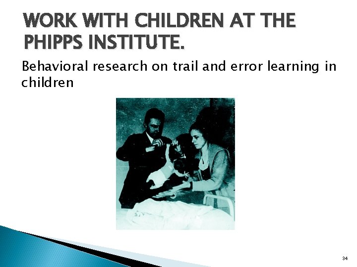 WORK WITH CHILDREN AT THE PHIPPS INSTITUTE. Behavioral research on trail and error learning