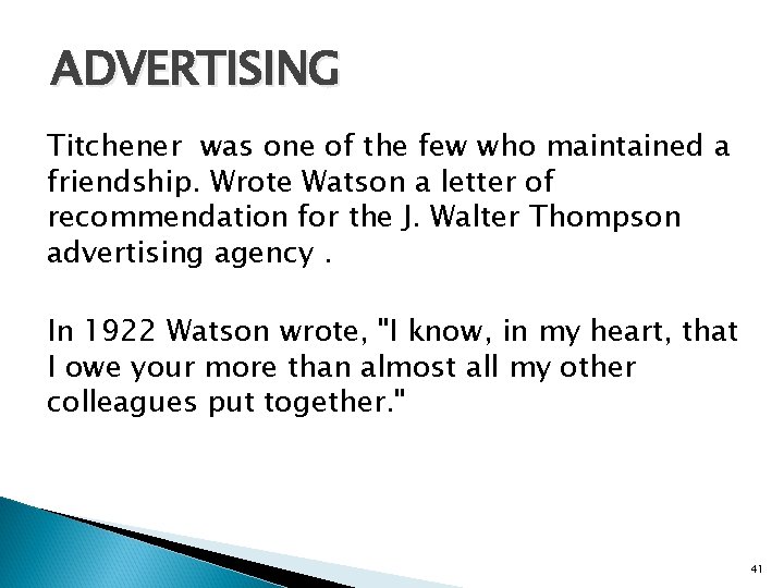 ADVERTISING Titchener was one of the few who maintained a friendship. Wrote Watson a