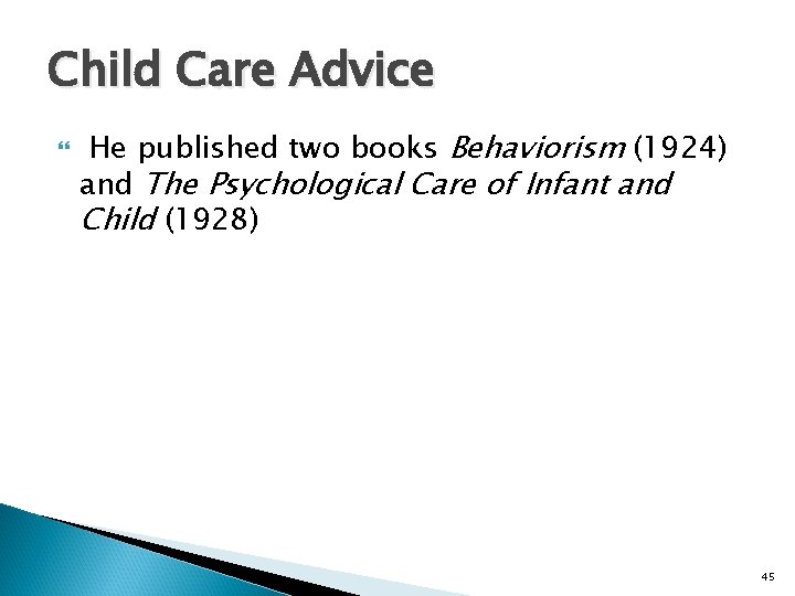 Child Care Advice He published two books Behaviorism (1924) and The Psychological Care of