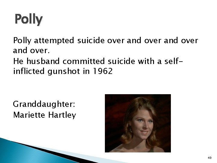 Polly attempted suicide over and over. He husband committed suicide with a selfinflicted gunshot