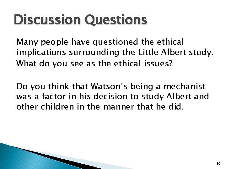 Discussion Questions Many people have questioned the ethical implications surrounding the Little Albert study.