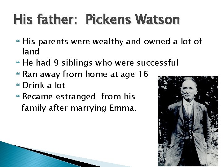 His father: Pickens Watson His parents were wealthy and owned a lot of land