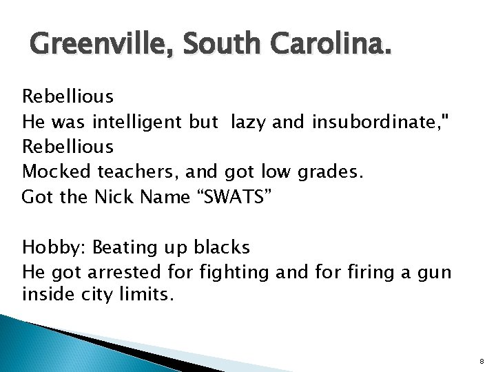 Greenville, South Carolina. Rebellious He was intelligent but lazy and insubordinate, " Rebellious Mocked