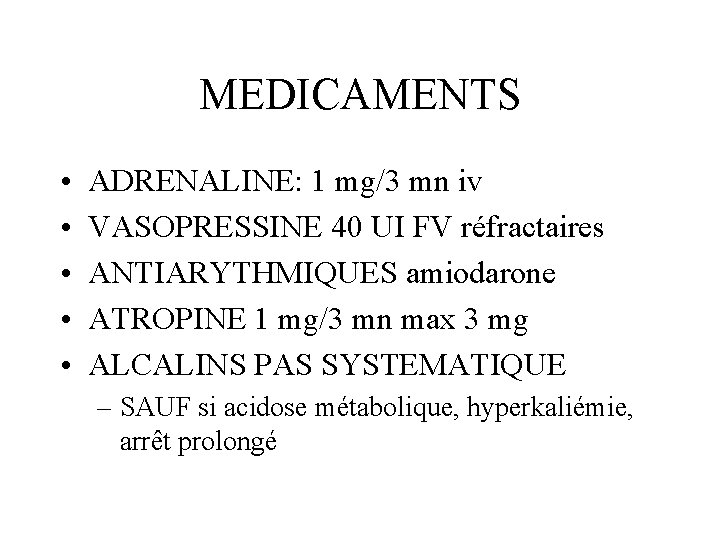 MEDICAMENTS • • • ADRENALINE: 1 mg/3 mn iv VASOPRESSINE 40 UI FV réfractaires