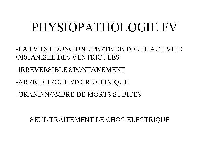 PHYSIOPATHOLOGIE FV -LA FV EST DONC UNE PERTE DE TOUTE ACTIVITE ORGANISEE DES VENTRICULES