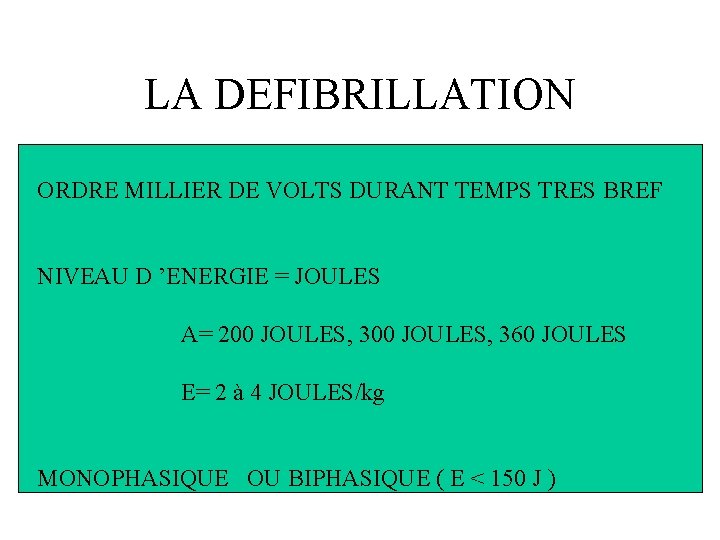 LA DEFIBRILLATION ORDRE MILLIER DE VOLTS DURANT TEMPS TRES BREF NIVEAU D ’ENERGIE =