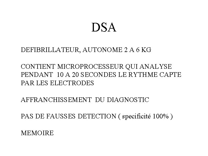 DSA DEFIBRILLATEUR, AUTONOME 2 A 6 KG CONTIENT MICROPROCESSEUR QUI ANALYSE PENDANT 10 A