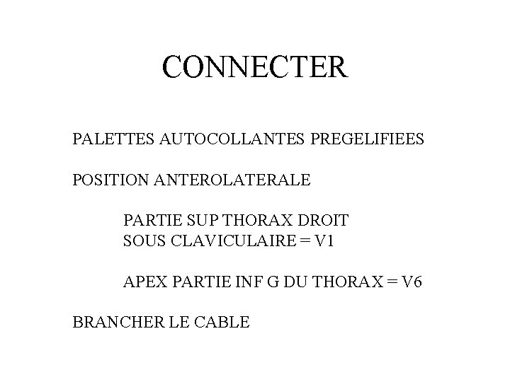 CONNECTER PALETTES AUTOCOLLANTES PREGELIFIEES POSITION ANTEROLATERALE PARTIE SUP THORAX DROIT SOUS CLAVICULAIRE = V