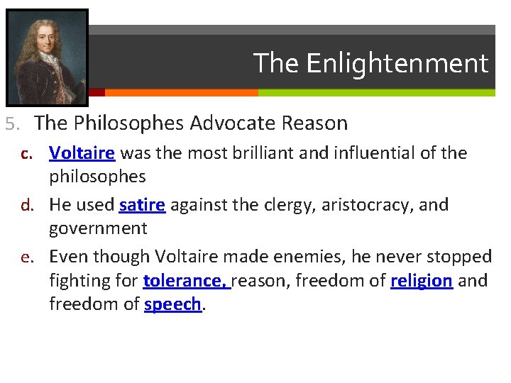 The Enlightenment 5. The Philosophes Advocate Reason c. Voltaire was the most brilliant and