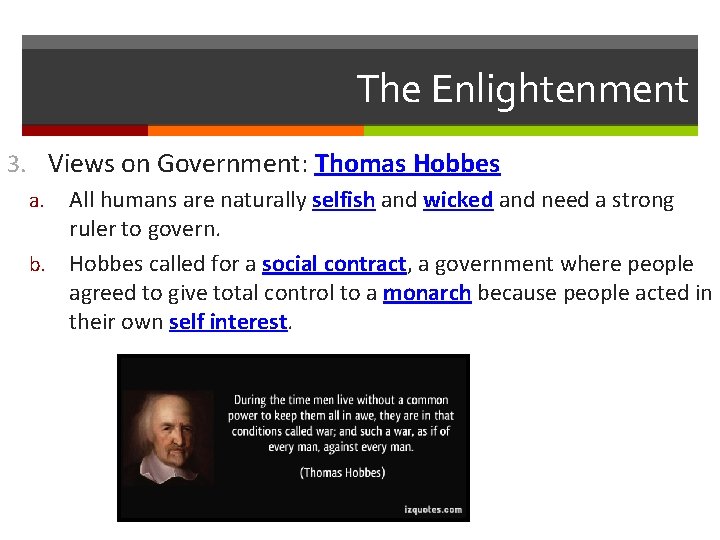 The Enlightenment 3. Views on Government: Thomas Hobbes All humans are naturally selfish and