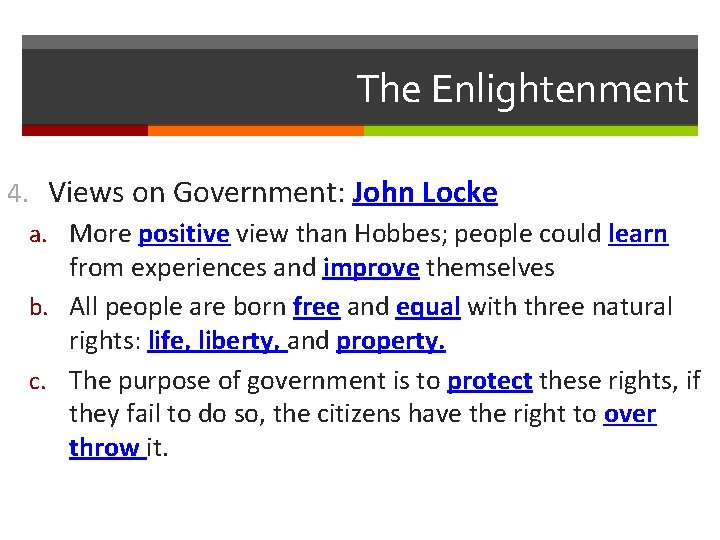 The Enlightenment 4. Views on Government: John Locke a. More positive view than Hobbes;