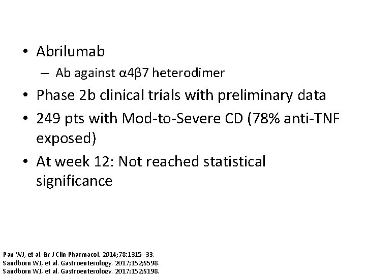  • Abrilumab – Ab against α 4β 7 heterodimer • Phase 2 b