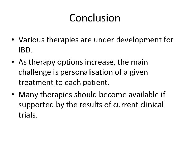 Conclusion • Various therapies are under development for IBD. • As therapy options increase,