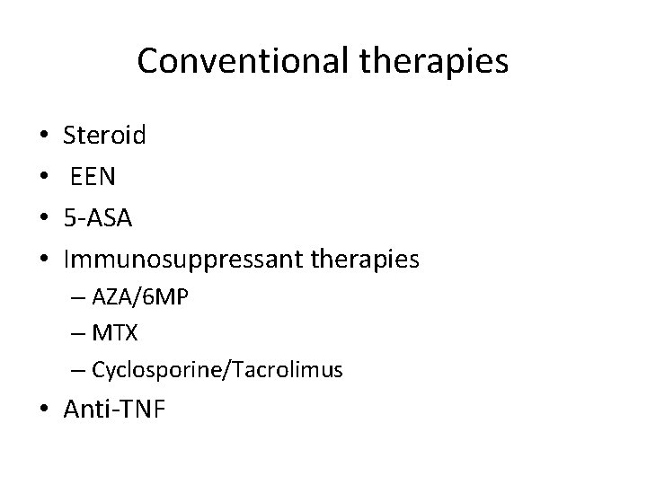 Conventional therapies • • Steroid EEN 5 -ASA Immunosuppressant therapies – AZA/6 MP –