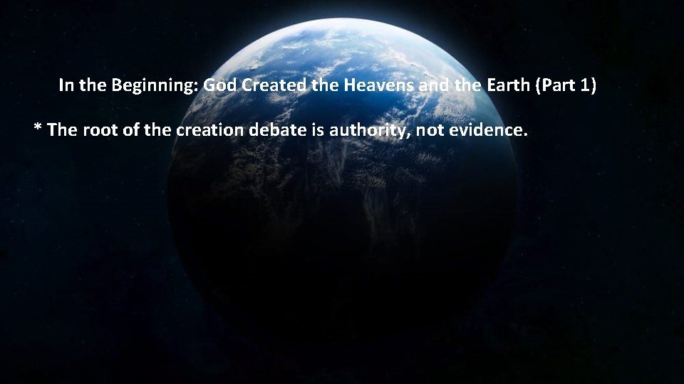 In the Beginning: God Created the Heavens and the Earth (Part 1) * The